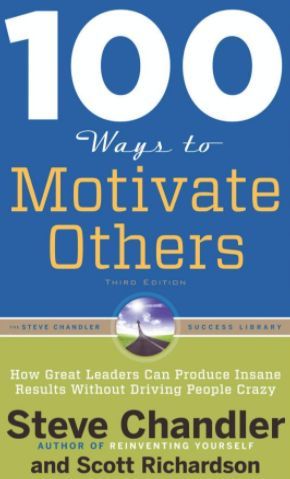 100 Ways to Motivate Others by Steve Chandler